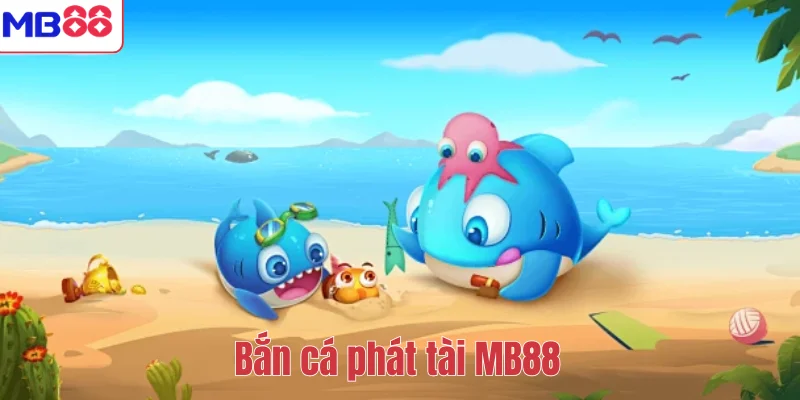 Bắn Cá Phát Tài MB88 – Trải Nghiệm Săn Thưởng Hấp Dẫn 1 Bắn cá phát tài MB88