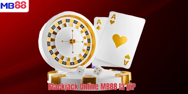 Blackjack Online MB88 – Game Bài Đỉnh Cao Và Bí Quyết Chơi 2 Blackjack Online MB88 là gì?