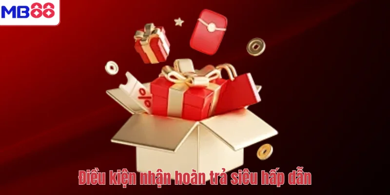 Hoàn Trả Siêu Hấp Dẫn MB88 – Cơ Hội Nhận Hoàn Tiền Giá Trị 4 Điều kiện nhận hoàn trả siêu hấp dẫn