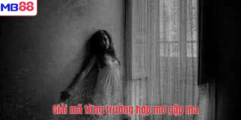 Mơ Gặp Ma – Giải Mã Ý Nghĩa Và Con Số May Mắn Cùng MB88 3 Giải mã từng trường hợp mơ gặp ma