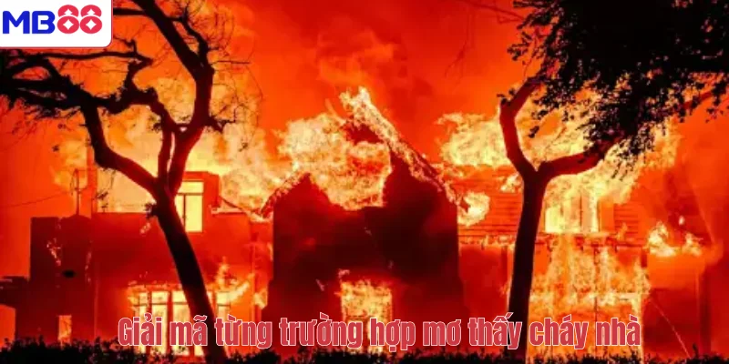 Mơ Thấy Cháy Nhà – MB88 Giải Mã Giấc Mơ Và Con Số May Mắn 3 Giải mã từng trường hợp mơ thấy cháy nhà