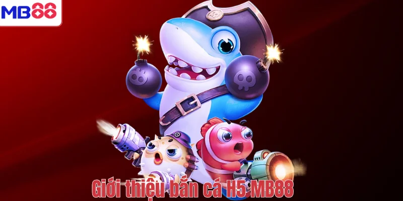 Bắn Cá H5 MB88 – Cổng Game Giải Trí Săn Thưởng Đỉnh Cao 2 Giới thiệu bắn cá H5 MB88