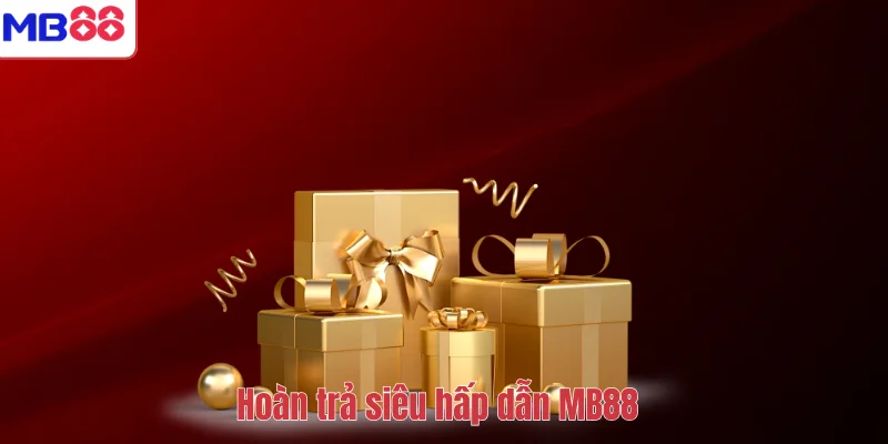 Hoàn Trả Siêu Hấp Dẫn MB88 – Cơ Hội Nhận Hoàn Tiền Giá Trị 1 Hoàn trả siêu hấp dẫn MB88
