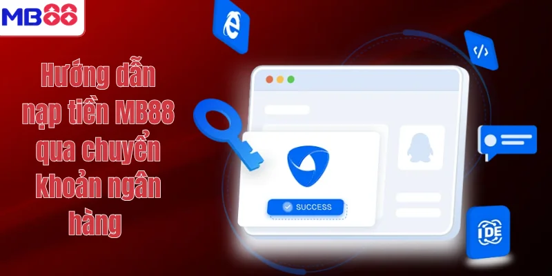 NẠP TIỀN MB88 1 Hướng dẫn nạp tiền MB88 qua chuyển khoản ngân hàng