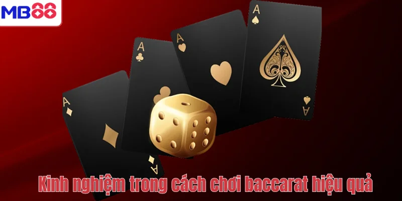 Cách Đánh Baccarat MB88 – Hướng Dẫn Luật Chơi Và Kinh Nghiệm 4 Kinh nghiệm trong cách chơi baccarat hiệu quả