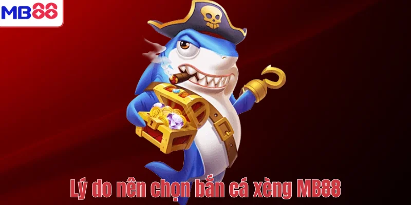Bắn Cá Xèng MB88 – Trải Nghiệm Săn Thưởng Đại Dương Hấp Dẫn 4 Lý do nên chọn bắn cá xèng MB88