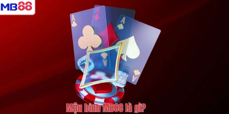 MẬU BINH MB88 – Hướng Dẫn Cách Chơi Cơ Bản Đến Nâng Cao 2 Mậu binh MB88 là gì?