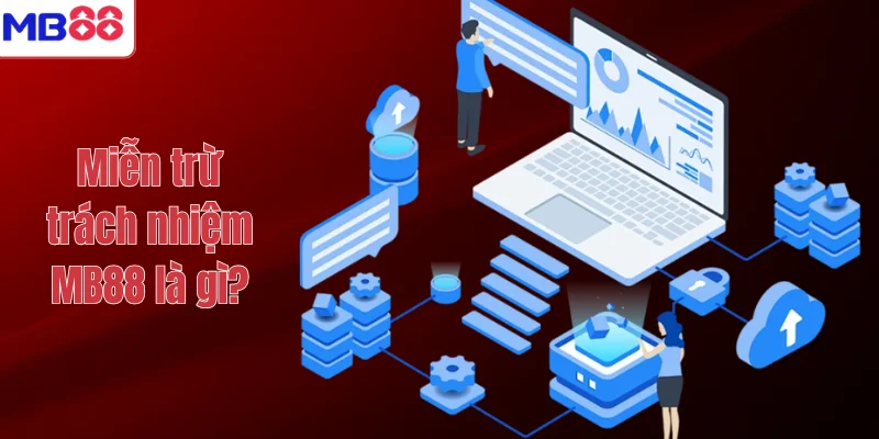MIỄN TRỪ TRÁCH NHIỆM MB88 1 Miễn trừ trách nhiệm MB88 là gì?