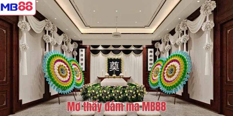 Mơ Thấy Đám Ma Là Điềm Gì? Giải Mã Ý Nghĩa Và Con Số May Mắn 1 Mơ thấy đám ma MB88