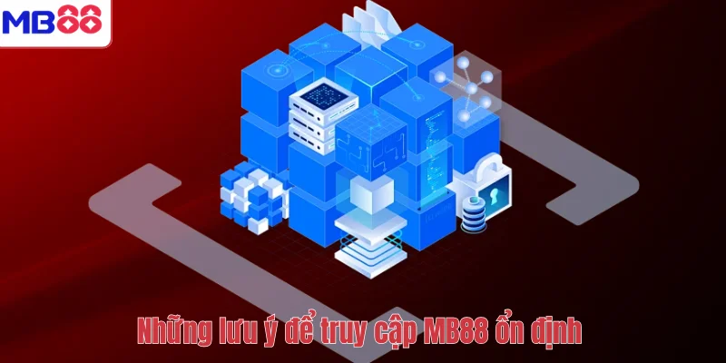Cách Vào MB88 Không Bị Lỗi – Hướng Dẫn Truy Cập Ổn Định 4 Những lưu ý để truy cập MB88 ổn định