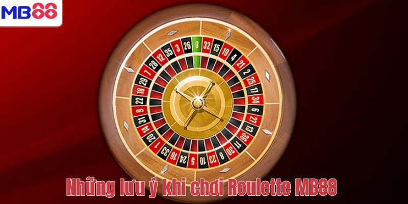 Cách Chơi Roulette MB88 – Bí Quyết Tăng Cơ Hội Chiến Thắng 3 Những lưu ý khi chơi Roulette MB88