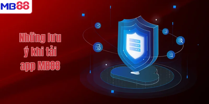 TẢI APP MB88 3 Những lưu ý khi tải app MB88