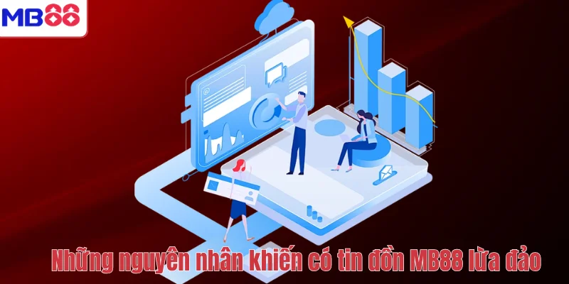 MB88 Lừa Đảo Có Thật Không? Sự Thật Đằng Sau Những Tin Đồn 3 Những nguyên nhân khiến có tin đồn MB88 lừa đảo