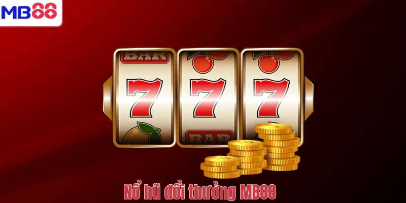 Nổ Hũ Đổi Thưởng MB88 – Chinh Phục Jackpot Lớn Mỗi Ngày 1 Nổ hũ đổi thưởng MB88