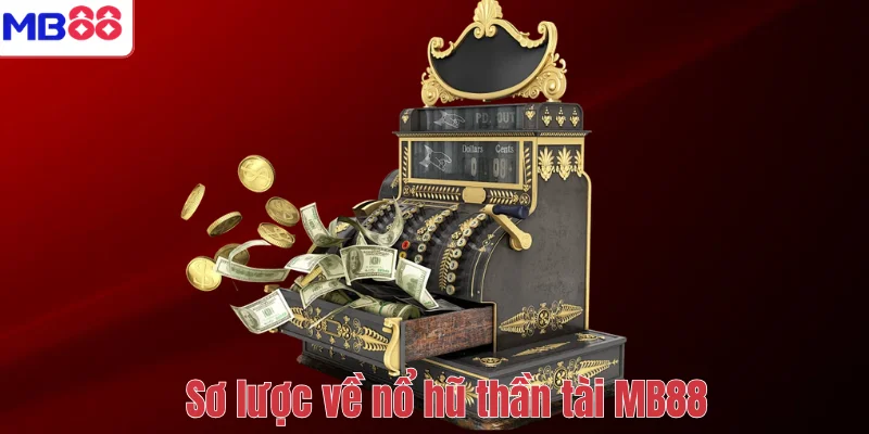 Nổ Hũ Thần Tài – Trải Nghiệm Quay Thưởng May Mắn Tại MB88 2 Sơ lược về nổ hũ thần tài MB88