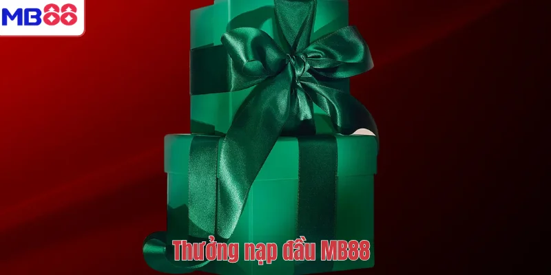 Thưởng Nạp Đầu Cho Thành Viên Mới MB88 – Nhận Ngay Quà Khủng 1 Thưởng nạp đầu MB88