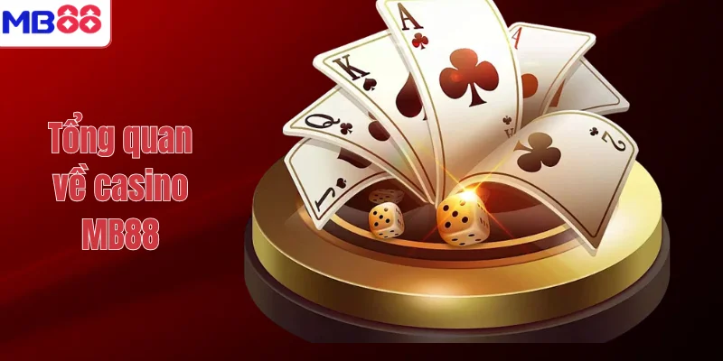 CASINO 1 Tổng quan về casino MB88