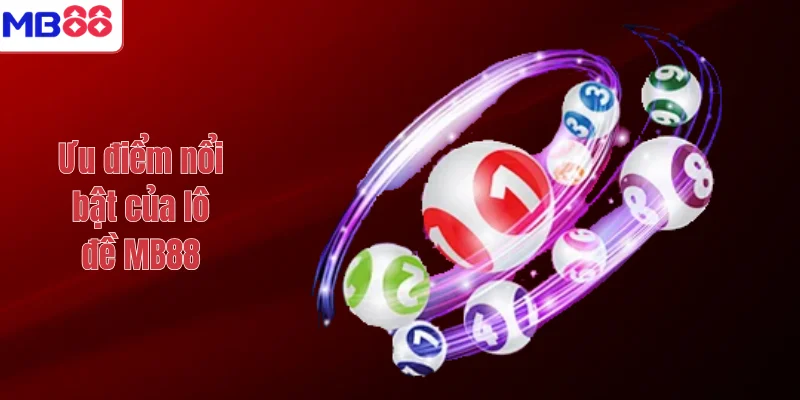 LÔ ĐỀ 3 Ưu điểm nổi bật của lô đề MB88