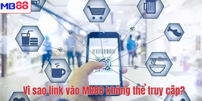 LINK VÀO MB88 2 Vì sao link vào MB88 không thể truy cập?