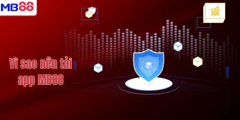 Vì sao nên tải app MB88