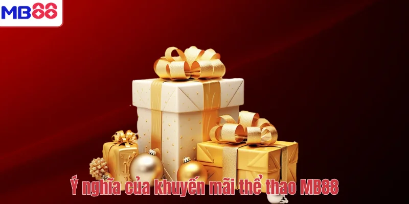 Khuyến Mãi Thể Thao MB88 – Cược Càng Nhiều, Thưởng Càng Lớn 2 Ý nghĩa của khuyến mãi thể thao MB88